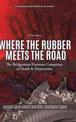Unde se întâlnește cauciucul cu drumul: Conspirația Bridgestone/Firestone de moarte și distrugere O poveste adevărată - Where the Rubber Meets the Road: The Bridgestone/Firestone Conspiracy of Death & Destruction A True Story
