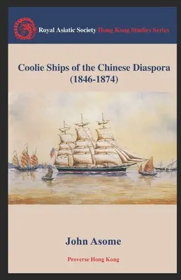 Navele Coolie ale diasporei chineze (1846-1874) - Coolie Ships of the Chinese Diaspora (1846-1874)