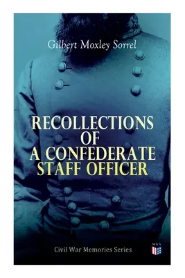 Amintirile unui ofițer de stat major confederat: Civil War Memories Series - Recollections of a Confederate Staff Officer: Civil War Memories Series