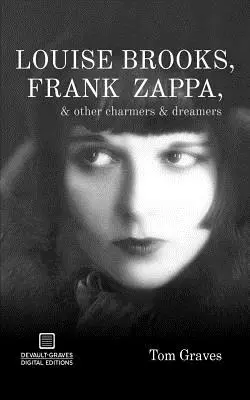 Louise Brooks, Frank Zappa și alți fermecători și visători - Louise Brooks, Frank Zappa, & Other Charmers & Dreamers