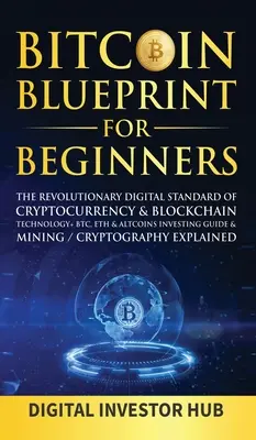 Bitcoin Blueprint Pentru Începători: Standardul digital revoluționar al criptomonedei& Tehnologia Blockchain+ Ghid de investiții BTC, ETH& Altcoins& Mini - Bitcoin Blueprint For Beginners: The Revolutionary Digital Standard Of Cryptocurrency& Blockchain Technology+ BTC, ETH& Altcoins Investing Guide& Mini