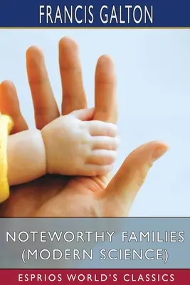 Familii demne de luat în seamă (Știința modernă) (Esprios Classics) - Noteworthy Families (Modern Science) (Esprios Classics)