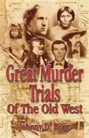 Marile procese pentru crimă din Vechiul Vest - Great Murder Trials of the Old West