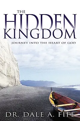 Împărăția ascunsă: Călătorie în inima lui Dumnezeu - The Hidden Kingdom: Journey Into the Heart of God