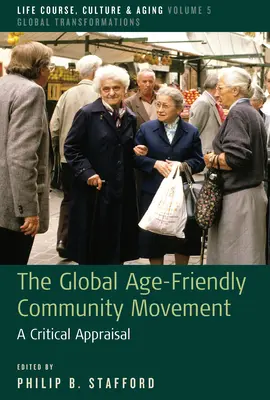 Mișcarea globală a comunităților prietenoase cu vârstnicii: O evaluare critică - The Global Age-Friendly Community Movement: A Critical Appraisal