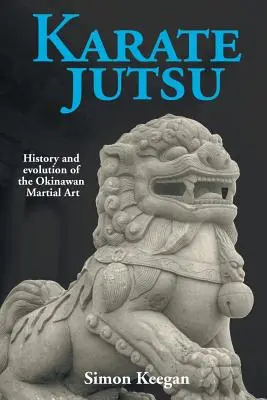 Karate Jutsu: Istoria și evoluția artei marțiale din Okinawa - Karate Jutsu: History and Evolution of the Okinawan Martial Art