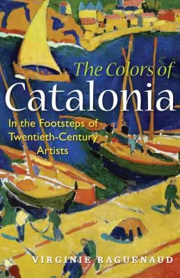Culorile Cataloniei: Pe urmele artiștilor din secolul al XX-lea - The Colors of Catalonia: In the Footsteps of Twentieth-Century Artists