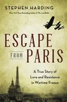 Evadare din Paris: O poveste adevărată de dragoste și rezistență în Franța pe timp de război - Escape from Paris: A True Story of Love and Resistance in Wartime France