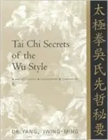Secretele Tai Chi ale stilului Wu: Clasici chinezi, traduceri, comentarii - Tai Chi Secrets of the Wu Style: Chinese Classics, Translations, Commentary