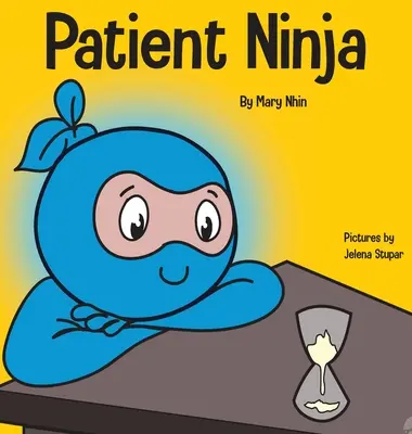 Patient Ninja: O carte pentru copii despre dezvoltarea răbdării și amânarea gratificării - Patient Ninja: A Children's Book About Developing Patience and Delayed Gratification