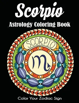 Scorpion Astrologie Carte de colorat: Colorează-ți semnul zodiacal - Scorpio Astrology Coloring Book: Color Your Zodiac Sign