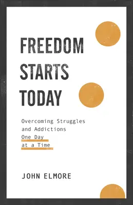 Libertatea începe astăzi: Depășirea luptelor și a dependenței o zi la rând - Freedom Starts Today: Overcoming Struggles and Addictions One Day at a Time