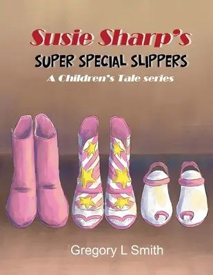 Papucii super speciali ai lui Susie Sharp: O serie de povești pentru copii - Susie Sharp's Super Special Slippers: A Children's Tale series