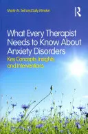 Ce trebuie să știe fiecare terapeut despre tulburările de anxietate: Key Concepts, Insights, and Interventions - What Every Therapist Needs to Know About Anxiety Disorders: Key Concepts, Insights, and Interventions