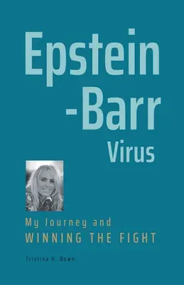 Virusul Epstein-Barr: Călătoria mea și câștigarea luptei - Epstein-Barr Virus: My Journey and Winning the Fight