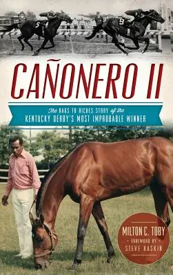 Canonero II: Povestea de la cârpă la bogăție a celui mai improbabil câștigător al Kentucky Derby - Canonero II: The Rags to Riches Story of the Kentucky Derby's Most Improbable Winner