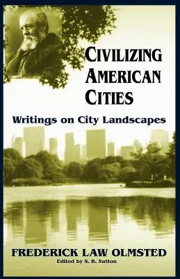 Civilizarea orașelor americane: Scrieri despre peisajele urbane - Civilizing American Cities: Writings on City Landscapes