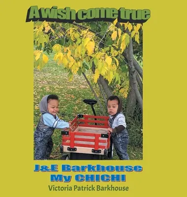 O dorință devenită realitate: J & E Barkhouse CHICHI-ul meu - A Wish Come True: J & E Barkhouse My CHICHI