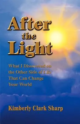După lumină: Ce am descoperit pe cealaltă parte a vieții și care îți poate schimba lumea - After the Light: What I Discovered on the Other Side of Life That Can Change Your World