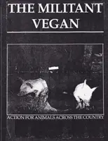 The Militant Vegan: The Book - Complete Collection, 1993-1995: (Colecția de reviste de eliberare a animalelor) - The Militant Vegan: The Book - Complete Collection, 1993-1995: (Animal Liberation Zine Collection)