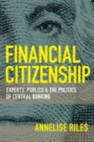 Cetățenia financiară: Experți, publicuri și politica băncilor centrale [Experts, Publics, and the Politics of Central Banking - Financial Citizenship: Experts, Publics, and the Politics of Central Banking