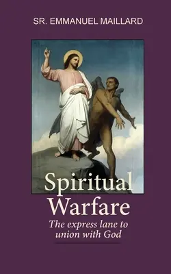 Războiul spiritual: Calea rapidă către unirea cu Dumnezeu - Spiritual Warfare: The Express Lane to Union With God