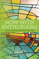 Acum cu entuziasm: Carisma, misiunea lui Dumnezeu și școlile catolice de astăzi - Now with Enthusiasm: Charism, God's Mission and Catholic Schools Today