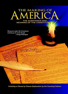 The Making of America: Substanța și semnificația Constituției: The Substance and Meaning of the Constitution - The Making of America: The Substance and Meaning of the Constitution