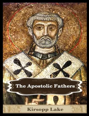 Părinții apostolici: Vol. 1 - The Apostolic Fathers: Vol. 1
