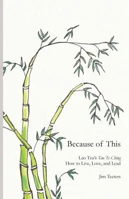 Din această cauză: Tao Te Ching al lui Lao Tzu: Cum să trăiești, să iubești și să conduci - Because of This: Lao Tzu's Tao Te Ching: How to Live, Love, and Lead