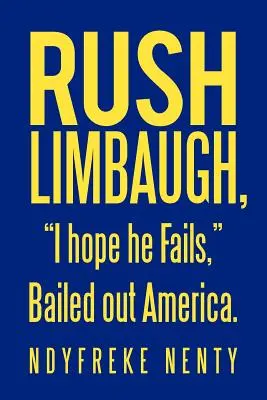 Rush Limbaugh, Sper să eșueze, a salvat America. - Rush Limbaugh, I hope he Fails, Bailed out America.