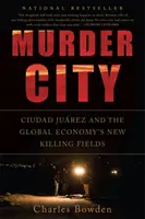 Orașul crimelor: Ciudad Juarez și noile câmpuri ucigașe ale economiei globale - Murder City: Ciudad Juarez and the Global Economy's New Killing Fields
