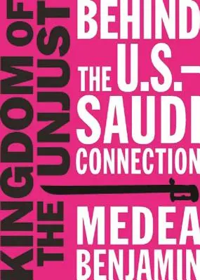 Regatul celor nedrepți: Behind the U.S.-Saudi Connection: În spatele legăturii dintre SUA și Arabia Saudită - Kingdom of the Unjust: Behind the U.S.-Saudi Connection