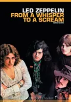 From a Whisper to a Scream: The Complete Guide to the Music of Led Zeppelin (Ghidul complet al muzicii Led Zeppelin) - From a Whisper to a Scream: The Complete Guide to the Music of Led Zeppelin