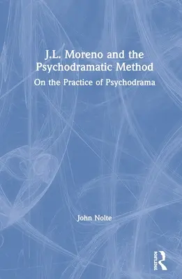 J.L. Moreno și metoda psihodramatică: Despre practica psihodramei - J.L. Moreno and the Psychodramatic Method: On the Practice of Psychodrama