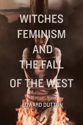 Vrăjitoarele, feminismul și căderea Occidentului - Witches, Feminism, and the Fall of the West