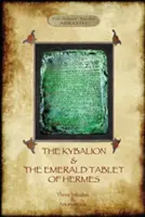 Kybalionul & Tableta de smarald a lui Hermes: două texte esențiale ale filosofiei hermetice - The Kybalion & The Emerald Tablet of Hermes: two essential texts of Hermetic Philosophy