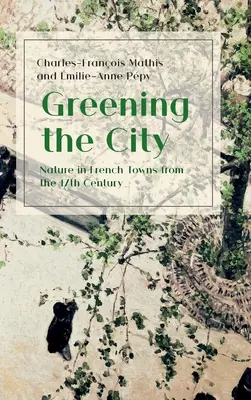 Ecologizarea orașului: Natura în orașele franceze din secolul al XVII-lea - Greening the City: Nature in French Towns from the 17th Century