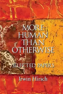Mai mult uman decât altfel: Lucrări selectate Irwin Hirsch - More Human than Otherwise: Selected Papers Irwin Hirsch