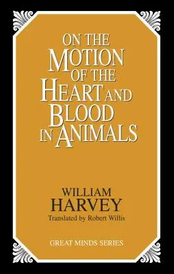 Despre mișcarea inimii și a sângelui la animale (On the Motion of the Heart and Blood in Animals) - On the Motion of the Heart and Blood in Animals