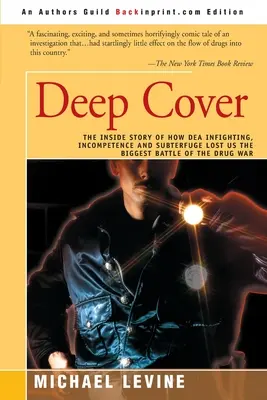Deep Cover: Povestea din interior a modului în care luptele interne, incompetența și subterfugiul DEA ne-au făcut să pierdem cea mai mare bătălie a războiului împotriva drogurilor - Deep Cover: The Inside Story of How DEA Infighting, Incompetence, and Subterfuge Lost Us the Biggest Battle of the Drug War