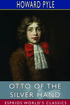 Otto din mâna de argint (Esprios Classics) - Otto of the Silver Hand (Esprios Classics)