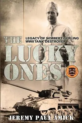 Cei norocoși: Moștenirea lui Norbert Gerling, distrugătorul de tancuri din al Doilea Război Mondial - The Lucky Ones: The Legacy of Norbert Gerling WWII Tank Destroyer