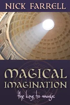 Imaginația magică: Cheile magiei - Magical Imagination: The Keys to Magic