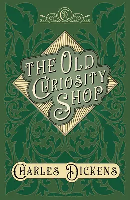 The Old Curiosity Shop - Cu aprecieri și critici de G. K. Chesterton - The Old Curiosity Shop - With Appreciations and Criticisms By G. K. Chesterton