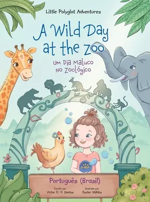 O zi sălbatică la grădina zoologică / Um Dia Maluco No Zoolgico - Ediție în portugheză (Brazilia): Carte ilustrată pentru copii - A Wild Day at the Zoo / Um Dia Maluco No Zoolgico - Portuguese (Brazil) Edition: Children's Picture Book
