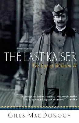 Ultimul Kaiser: Viața lui Wilhelm al II-lea - The Last Kaiser: The Life of Wilhelm II