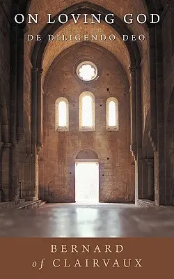 Despre iubirea lui Dumnezeu: De Diligendo Deo - On Loving God: De Diligendo Deo