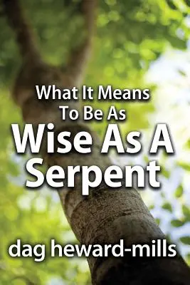 Ce înseamnă să fii la fel de înțelept ca un șarpe - What It Means to Be as Wise as a Serpent