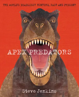 Apex Predators: Cei mai periculoși vânători din lume, din trecut și din prezent - Apex Predators: The World's Deadliest Hunters, Past and Present